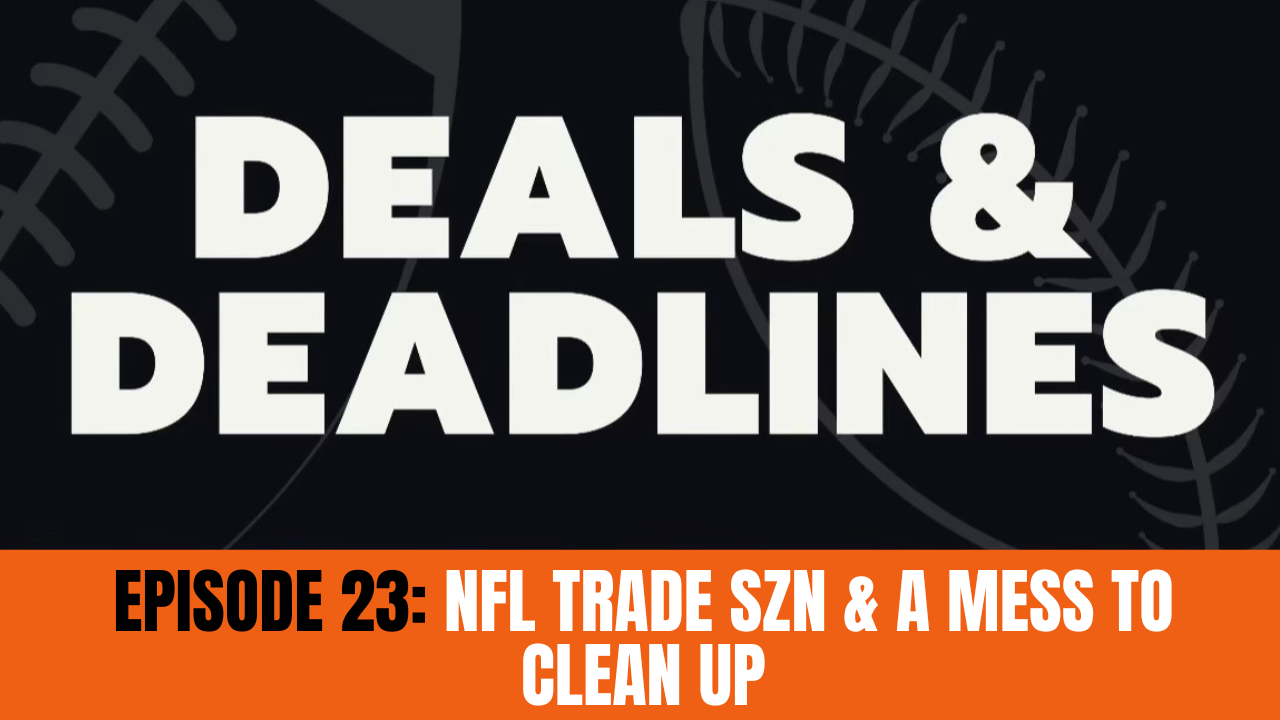 Deals & Deadlines Podcast: NFL Trade SZN & The Clean Up For Bill Belichick & Justin Tucker